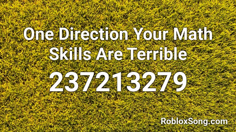 One Direction Your Math Skills Are Terrible Roblox ID