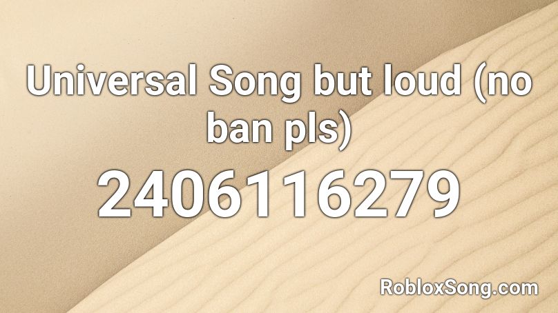Universal Song but loud (no ban pls) Roblox ID