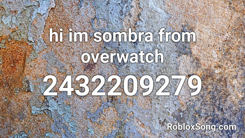 hi im sombra from overwatch Roblox ID