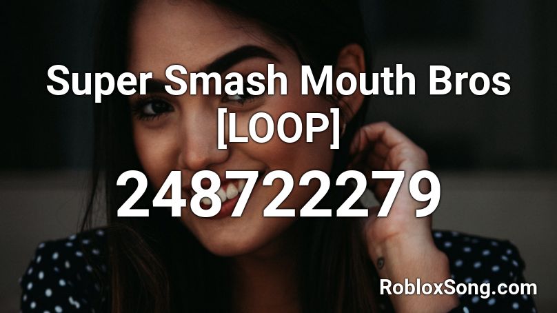 Super Smash Mouth Bros [LOOP] Roblox ID