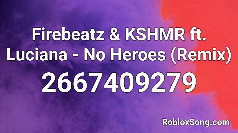 Firebeatz & KSHMR ft. Luciana - No Heroes (Remix) Roblox ID