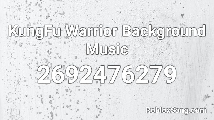 KungFu Warrior Background Music Roblox ID
