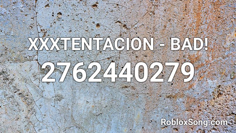 XXXTENTACION - BAD! Roblox ID - Roblox music codes