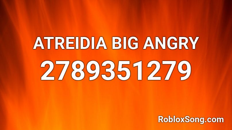 ATREIDIA BIG ANGRY Roblox ID
