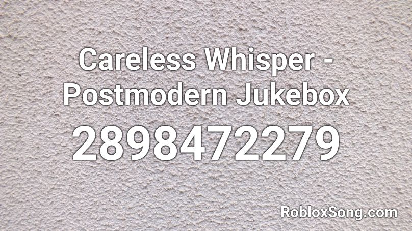 Careless Whisper - Postmodern Jukebox Roblox ID