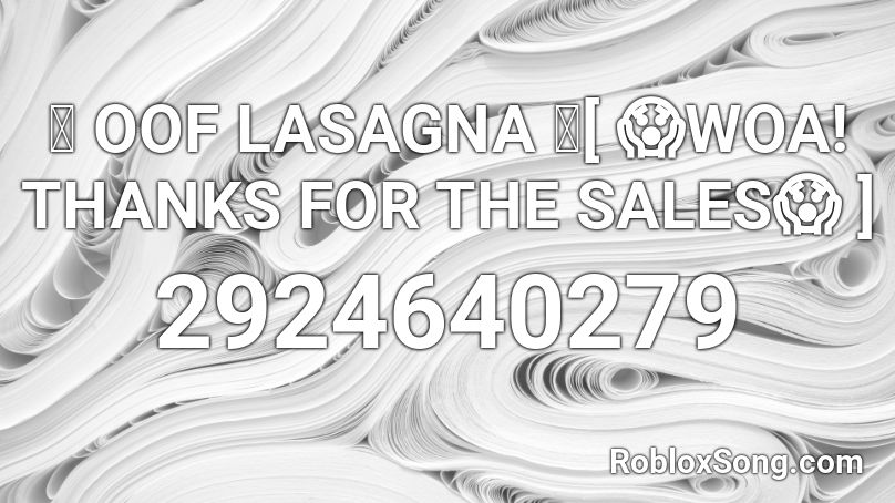 Oof Lasagna Woa Thanks For The Sales Roblox Id Roblox Music Codes - oof lasagna roblox song id