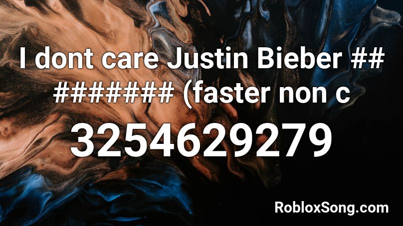 I dont care Justin Bieber ## ####### (faster non c Roblox ID