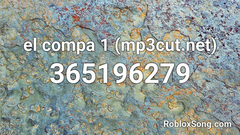 el compa 1 (mp3cut.net) Roblox ID