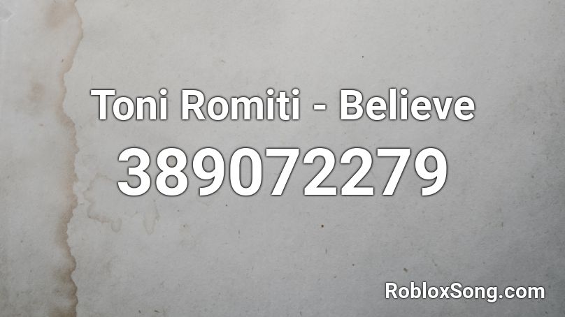 Toni Romiti - Believe Roblox ID