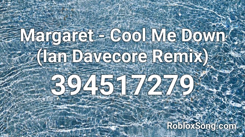 Margaret - Cool Me Down (Ian Davecore Remix) Roblox ID