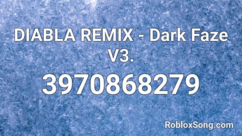 DIABLA REMIX - Dark Faze V3. Roblox ID