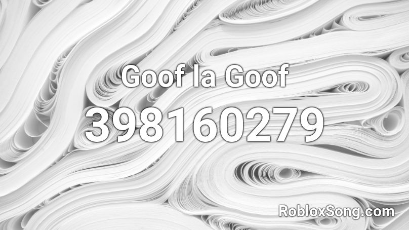 Goof la Goof Roblox ID