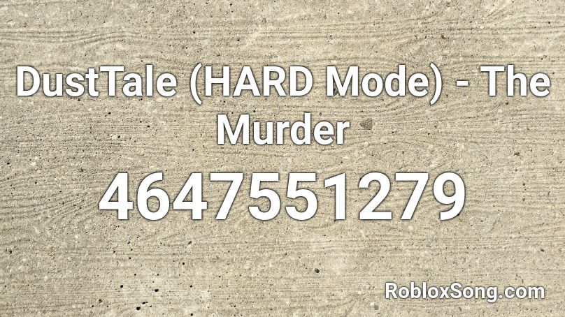 DustTale (HARD Mode) - The Murder Roblox ID