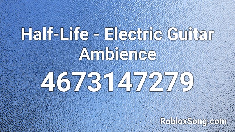 Half-Life - Electric Guitar Ambience Roblox ID