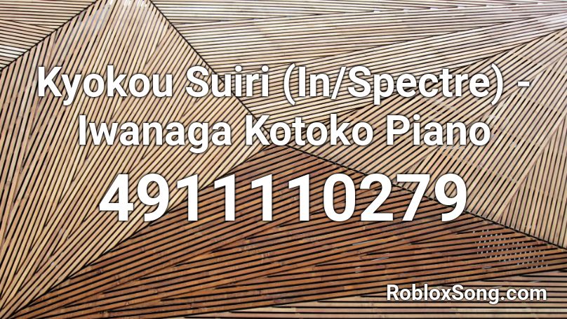Kyokou Suiri (In/Spectre) - Iwanaga Kotoko Piano Roblox ID