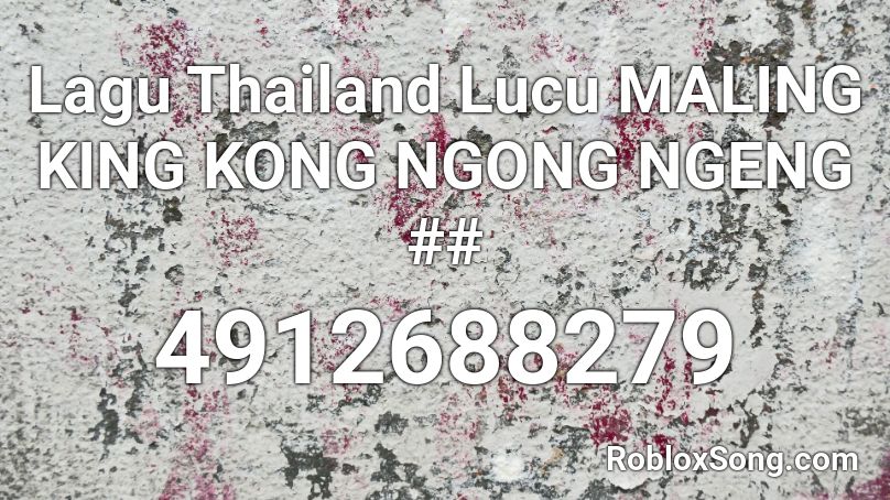 Lagu Thailand Lucu MALING KING KONG NGONG NGENG ## Roblox ID