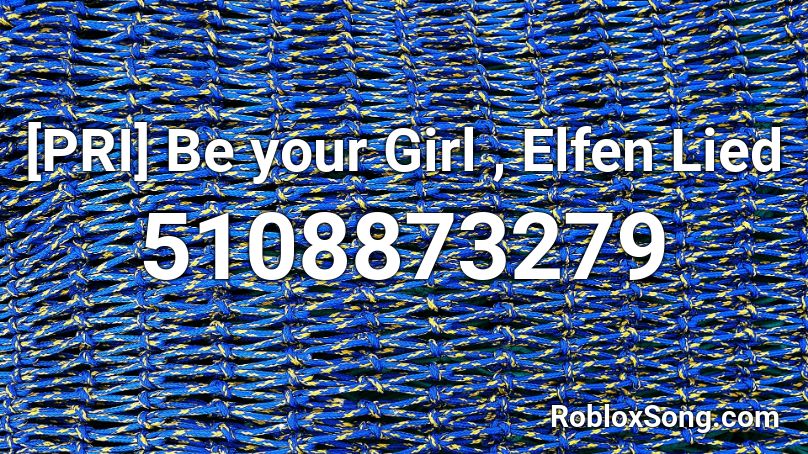 [PRI] Be your Girl , Elfen Lied Roblox ID