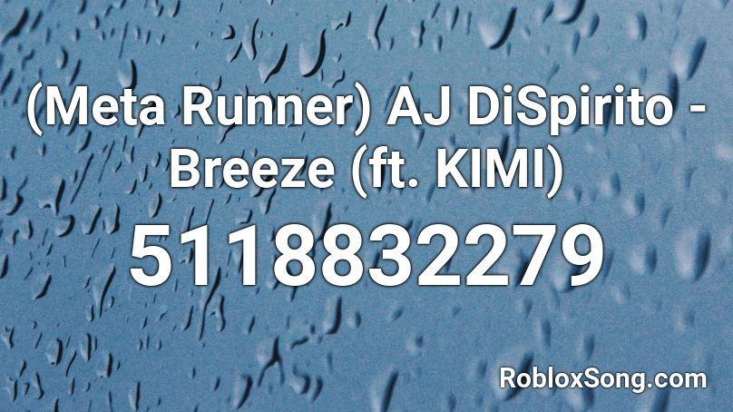 (Meta Runner) AJ DiSpirito - Breeze (ft. KIMI) Roblox ID