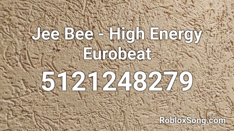 Jee Bee - High Energy (Eurobeat) Roblox ID