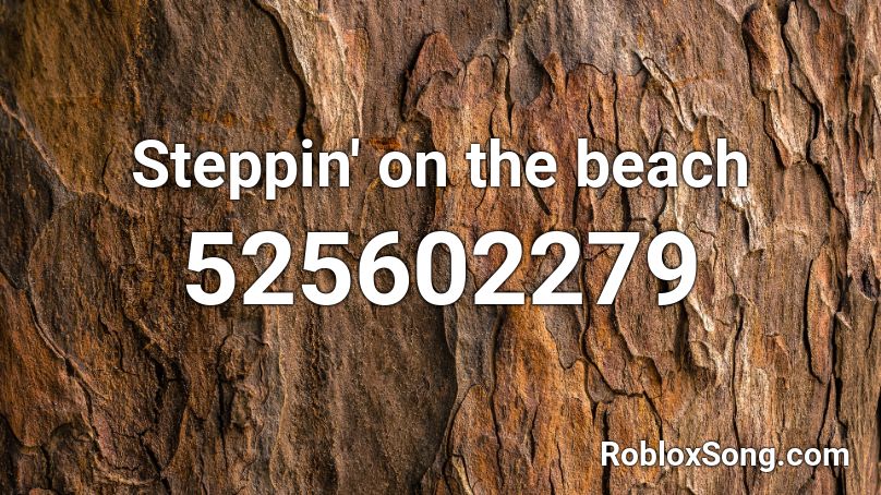 Steppin' on the beach  Roblox ID