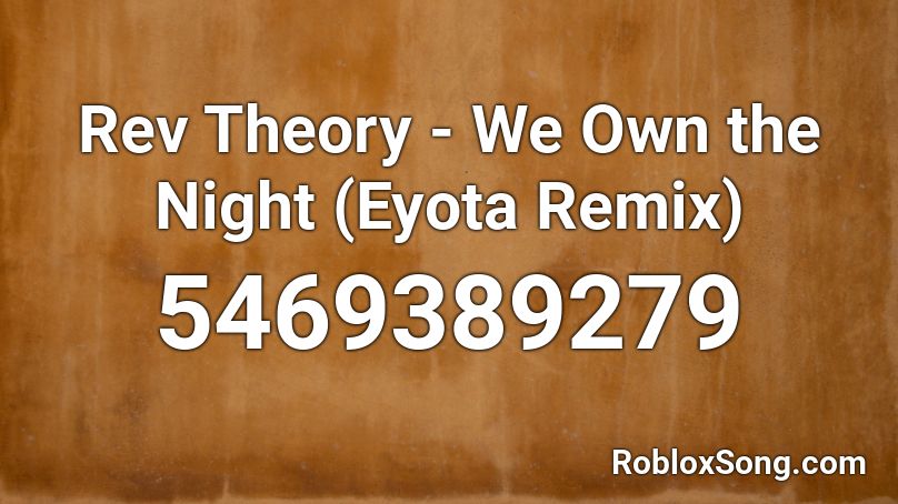 Rev Theory We Own The Night Eyota Remix Roblox Id Roblox Music Codes - night of the werewolf roblox codes