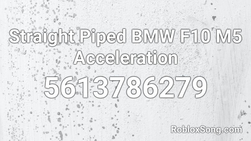 Straight Piped BMW F10 M5 Acceleration Roblox ID
