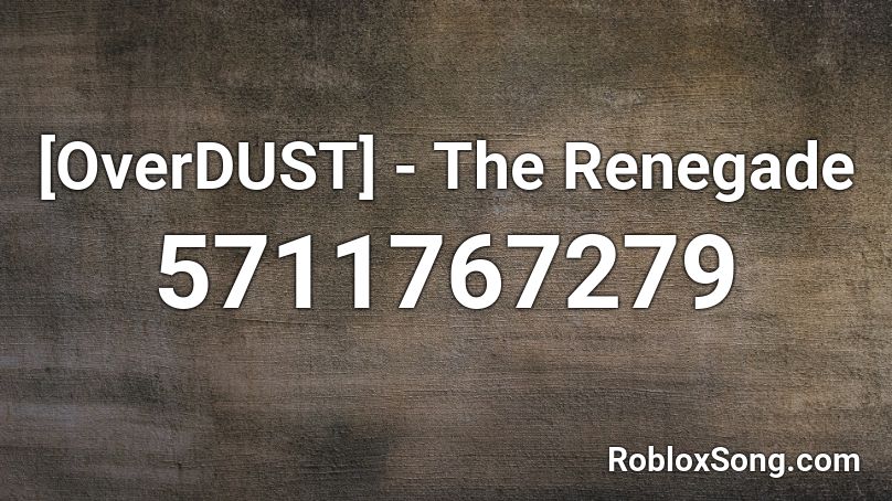 [OverDUST] - The Renegade Roblox ID