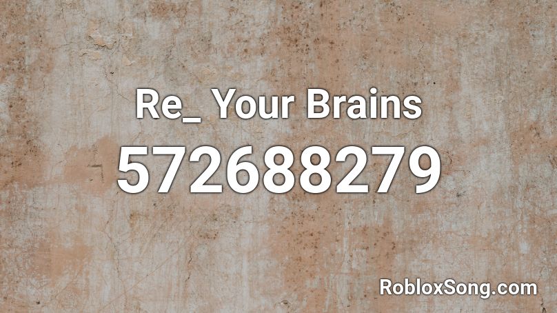 Re_ Your Brains Roblox ID