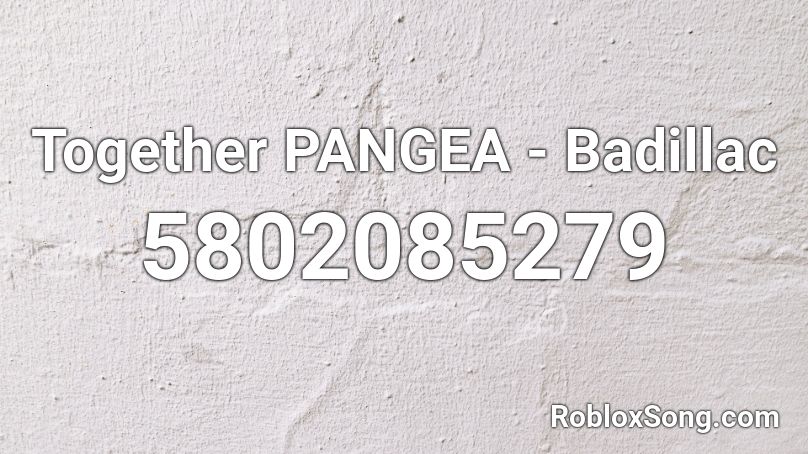 Together PANGEA - Badillac Roblox ID