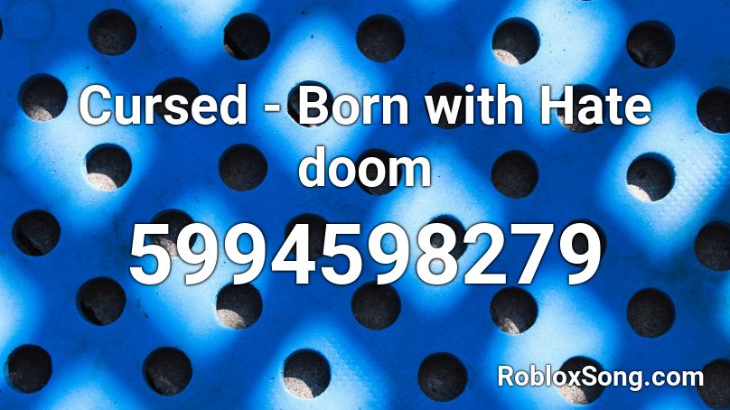 Cursed - Born with Hate doom Roblox ID