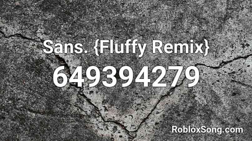 Sans. {Fluffy Remix} Roblox ID