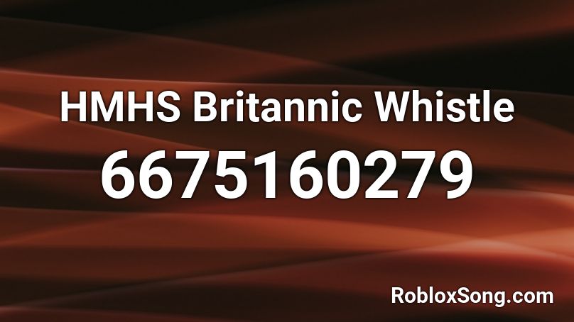 HMHS Britannic Whistle Roblox ID