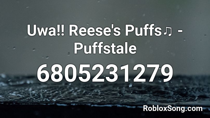 Uwa Reese S Puffs Puffstale Roblox Id Roblox Music Codes - reese's puffs roblox id loud