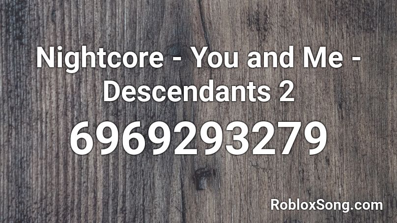 Nightcore You And Me Descendants 2 Roblox Id Roblox Music Codes - descendants 2 roblox ids