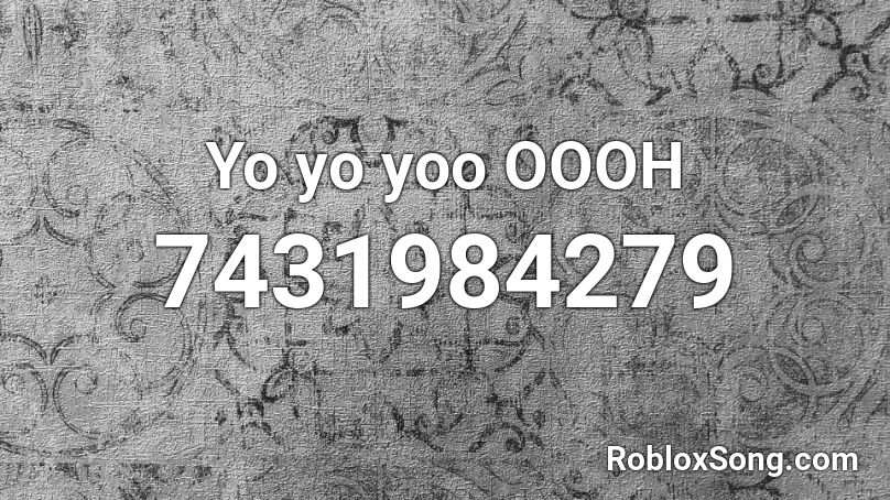 Yo yo yoo OOOH Roblox ID