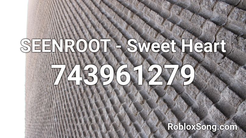 SEENROOT - Sweet Heart Roblox ID