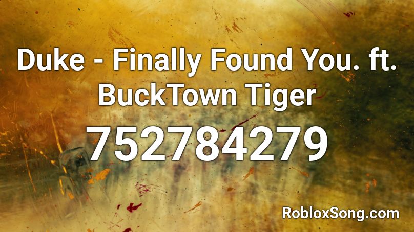 Duke - Finally Found You. ft. BuckTown Tiger Roblox ID