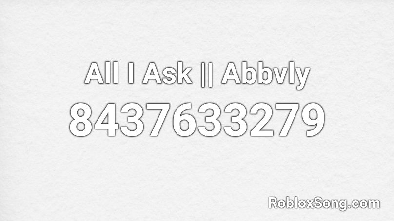 All I Ask || Abbvly Roblox ID