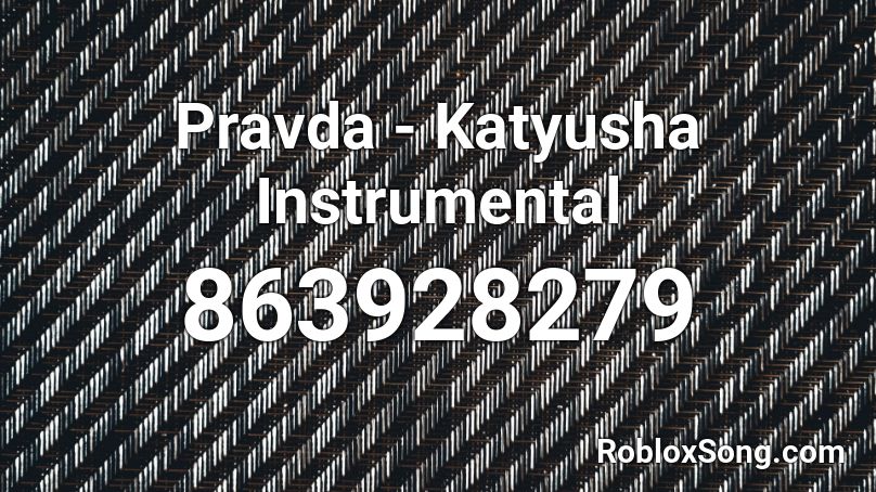 Pravda - Katyusha Instrumental Roblox ID