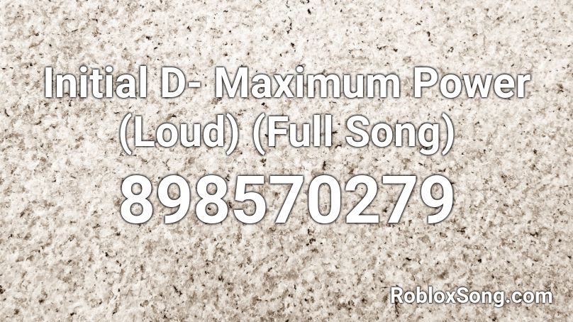 Initial D- Maximum Power (Loud) (Full Song) Roblox ID