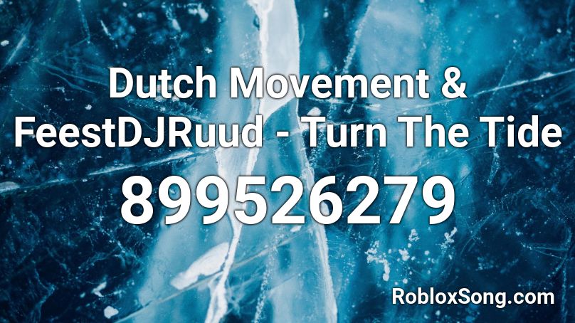 Dutch Movement & FeestDJRuud - Turn The Tide Roblox ID