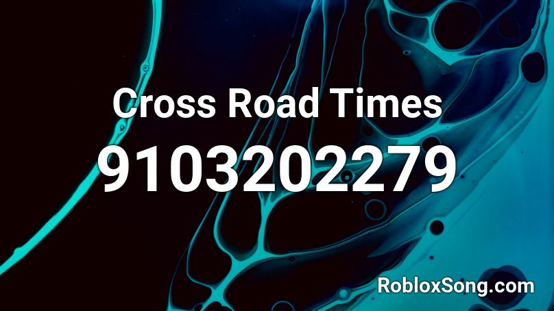 Cross Road Times Roblox ID