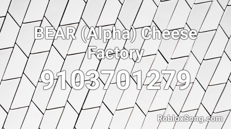 BEAR (Alpha) Cheese Factory Roblox ID