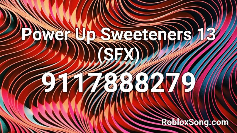 Power Up Sweeteners 13 (SFX) Roblox ID