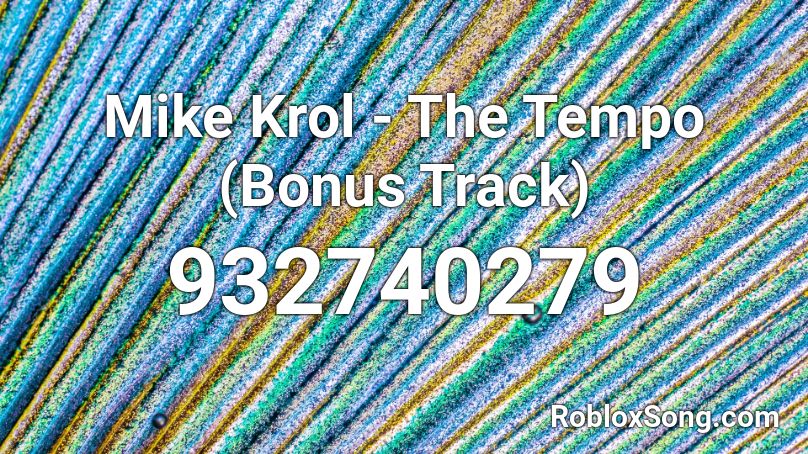 Mike Krol - The Tempo (Bonus Track) Roblox ID