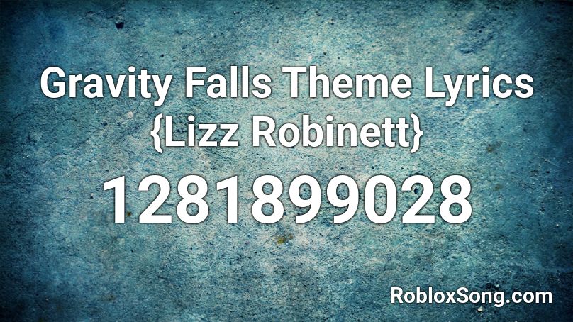 Gravity Falls Theme Lyrics {Lizz Robinett} Roblox ID