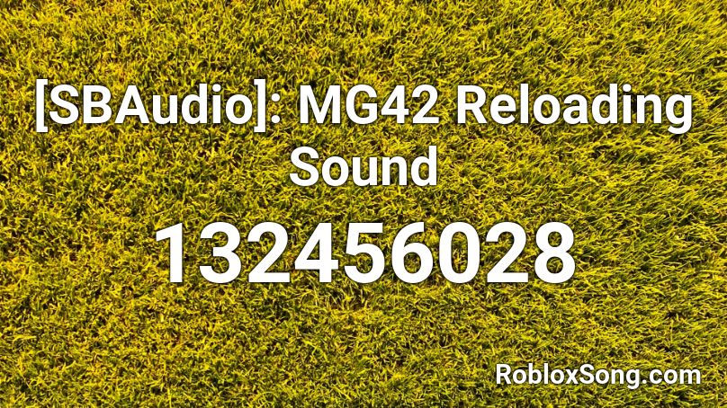 [SBAudio]: MG42 Reloading Sound Roblox ID