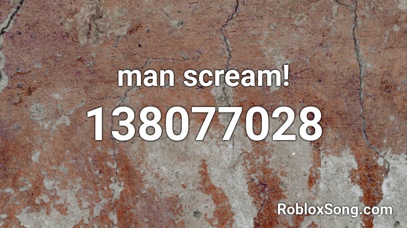 man scream! Roblox ID