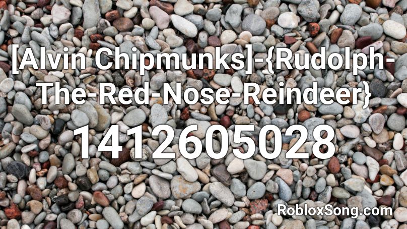 [Alvin Chipmunks]-{Rudolph-The-Red-Nose-Reindeer}  Roblox ID