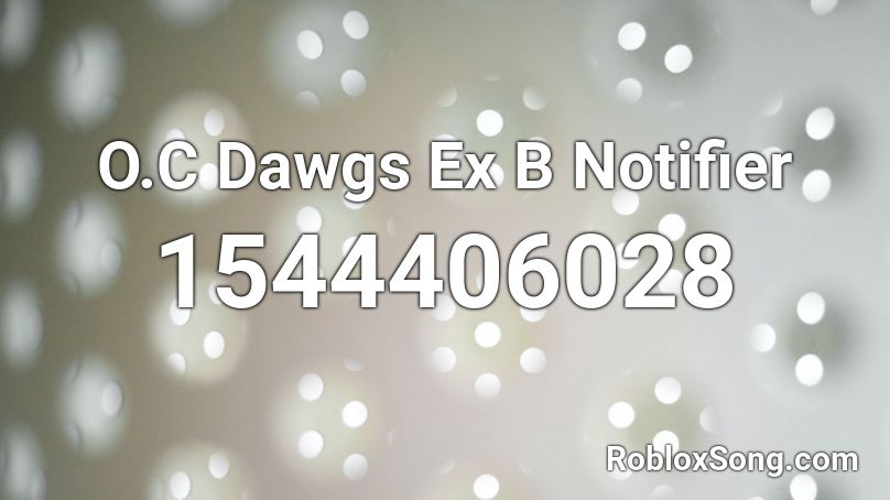 O.C Dawgs Ex B  Notifier Roblox ID